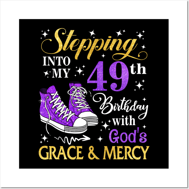 Stepping Into My 49th Birthday With God's Grace & Mercy Bday Wall Art by MaxACarter